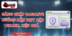 Đăng Nhập Dagalive - Hướng Dẫn Truy Cập Nhanh, Hiệu Quả
